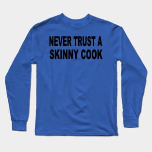 Never trust a skinny cook Long Sleeve T-Shirt